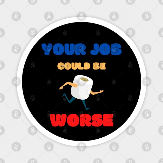 Your Job Could Be Worse Magnet by MisaMarket